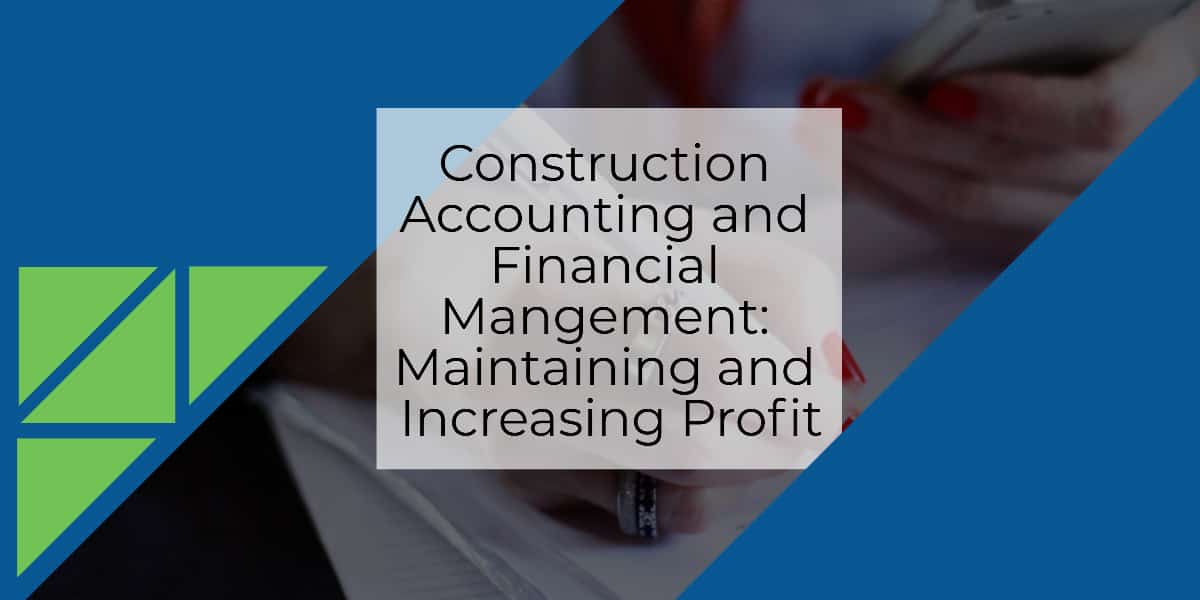 Construction Accounting and Financial Management: Maintaining and Increasing Profit